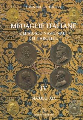 Medaglie italiane del Museo nazionale del Bargello. Vol. 4: Secolo XIX. - Giuseppe Toderi,Fiorenza Vannel - copertina
