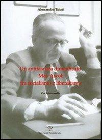 Un antifascista dimenticato: Max Ascoli fra socialismo e liberalismo. Con lettere inedite - Alessandra Taiuti - copertina