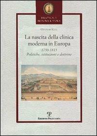 La nascita della clinica moderna in Europa 1750-1815. Politiche, istituzioni, dottrine - Othmar Keel - copertina