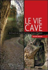 Le vie cave. Gli etruschi nei territori di Sorano, Sovana e Pitigliano - Silvia Nanni - copertina
