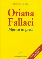 Oriana Fallaci. Morirò in piedi