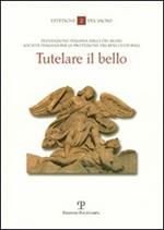 Tutelare il bello. I beni culturali della Chiesa a rischio: problemi e criteri di salvaguardia