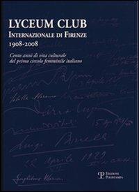 Lyceum Club Internazionale di Firenze 1908-2008. Cento anni di vita culturale del primo circolo femminile italiano - copertina