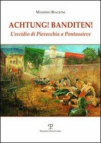 Achtung! Banditen! L'eccidio di Pievecchia a Pontassieve - Massimo Biagioni - copertina