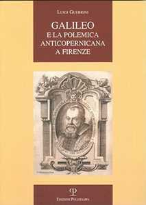Galileo e la polemica anticopernicana a Firenze
