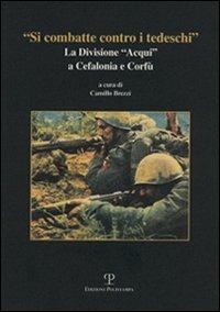 «Si combatte contro i tedeschi». La Divisione «Acqui» a Cefalonia e Corfù - copertina