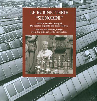 Le rubinetterie «Signorini». Storia, memoria, immagini. Dal vecchio impianto alla nuova fabbrica. Ediz. italiana e inglese - copertina