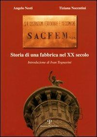 Sacfem. Storia di una fabbrica nel XX secolo - Angelo Nesti,Tiziana Nocentini - copertina