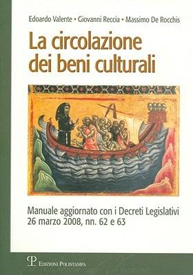La circolazione dei beni culturali - Edoardo Valente,Giovanni Roccia,Massimo De Rocchis - copertina