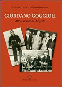 Giordano Goggioli. Atleta, giornalista, dirigente - Raffaello Paloscia,Massimo Sandrelli - copertina