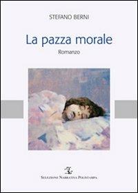 La pazza morale - Stefano Berni - copertina