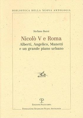 Nicolò V e Roma. Alberti, Angelico, Manetti e un grande piano urbano - Stefano Borsi - copertina