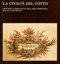 La civiltà del cotto. Arte della terracotta nell'area fiorentina dal XV al XX secolo - copertina