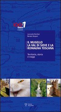 Il Mugello, la Val di Sieve e la Romagna Toscana. Territorio, storia e viaggi - Leonardo Rombai,Renato Stopani - copertina