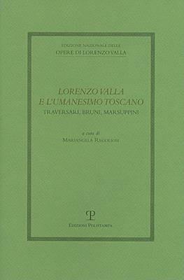 Lorenzo Valla e l'umanesimo toscano: Traversari, Bruni e Marsuppini. Atti del Convegno del Comitato Nazionale 6° centenario della nascita di Lorenzo Valla (2007) - copertina
