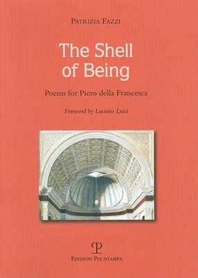 The shell of being. Poems for Piero della Francesca - Patrizia Fazzi - copertina