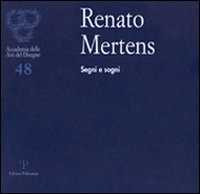 Renato Mertens. Segni e sogni. Catalogo della mostra (Firenze, 6-28 marzo 2010). Ediz. illustrata