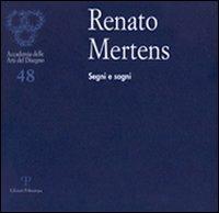 Renato Mertens. Segni e sogni. Catalogo della mostra (Firenze, 6-28 marzo 2010). Ediz. illustrata - copertina