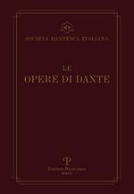 Le opere di Dante. Testo critico della Società Dantesca Italiana