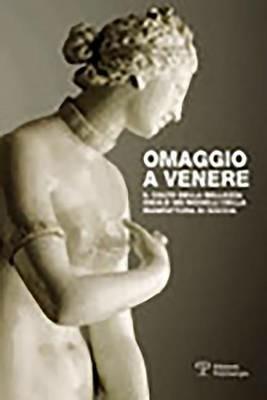 Omaggio a Venere. Il culto della bellezza ideale nei modelli della Manifattura di Doccia - copertina