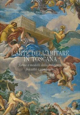 L' arte dell'abitare in Toscana. Forme e modelli della residenza, fra città e campagna - Paolo Bertoncini Sabatini,Emilia Daniele - copertina