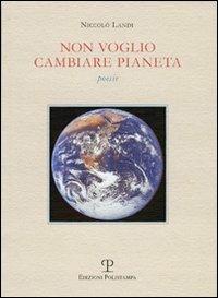 Non voglio cambiare pianeta - Niccolò Landi - copertina