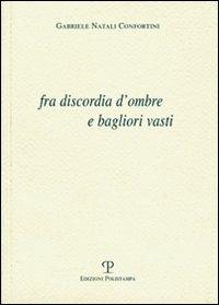Fra discordia d'ombre e bagliori vasti - Gabriele Natali Confortini - copertina