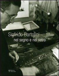 Sigfrido Bartolini. Nel segno e nel vetro. Ediz. illustrata - copertina