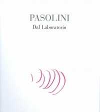 Pasolini. Dal laboratorio. Ediz. illustrata