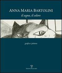 Anna Maria Bartolini. Il segno, il colore. Grafica e pittura - copertina
