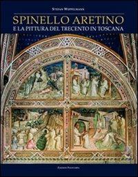 Spinello Aretino e la pittura del Trecento in Toscana. Ediz. illustrata - Stefan Weppelmann - copertina