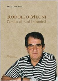 Rodolfo Meoni. L'amico di tutti i pistoiesi - Renzo Bardelli - copertina