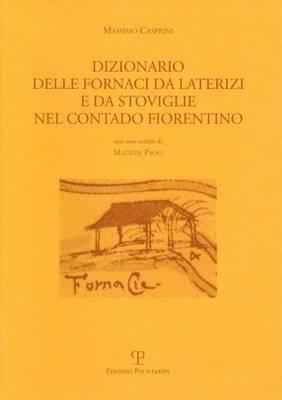 Dizionario delle fornaci da laterizi e da stoviglie nel contado fiorentino - Massimo Casprini - copertina