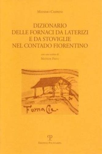 Dizionario delle fornaci da laterizi e da stoviglie nel contado fiorentino - Massimo Casprini - 3