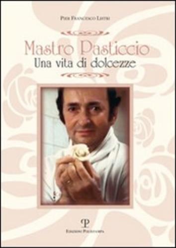 Mastro Pasticcio. Una vita di dolcezze - P. Francesco Listri - 2