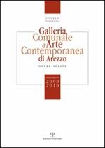 Galleria comunale d'arte contemporanea di Arezzo. Opere scelte. Donazioni 2000-2010