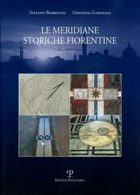 Le meridiane storiche fiorentine - Stefano Barbolini,Giovanni Garofalo - copertina