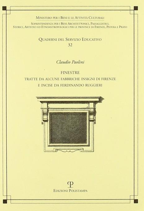 Finestre. Tratte da alcune fabbriche insigni di Firenze e incise da Ferdinando Ruggieri - Claudio Paolini - 5