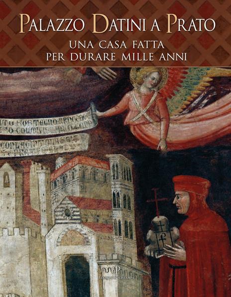 Palazzo Datini a Prato. Una casa fatta per durare mille anni. Ediz. illustrata - copertina