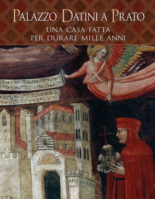 Palazzo Datini a Prato. Una casa fatta per durare mille anni. Ediz. illustrata - copertina