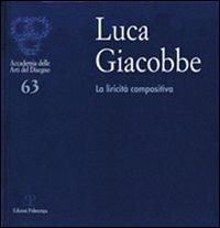 Luca Giacobbe. La liricità compositiva. Catalogo della mostra (Firenze, 4-3 ottobre 2011). Ediz. illustrata - copertina