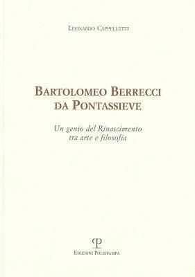 Bartolomeo Berrecci da Pontassieve. Un genio del rinascimento tra arte e filosofia - Leonardo Cappelletti - copertina