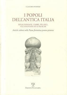 I popoli dell'antica Italia. Rinaldoniani, umbri, pelasgi, villanoviani ed etruschi. Antiche culture nella piana fiorentina-pratese-pistoiese - Claudio Pofferi - copertina