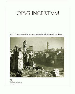 Opus incertum vol. 6-7: Costruzioni e ricostruzioni dell'identità italiana. - copertina