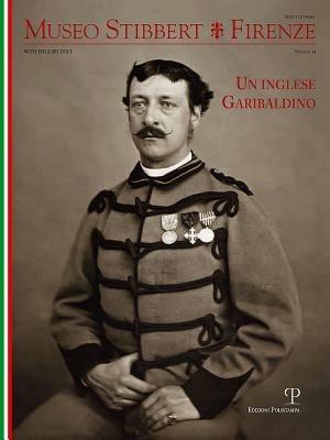 Museo Stibbert. Firenze. Ediz. italiana e inglese. Vol. 14: Un inglese garibaldino. - 3