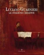 Luciano Guarnieri. Le stagioni creative nella collezione dell'ente Cassa di Risparmio di Firenze