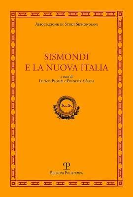 Sismondi e la nuova Italia. Atti del Convegno di studi (Firenze, Pescia, Pisa 9-11 giugno, 2010) - copertina