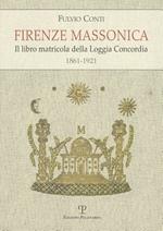 Firenze massonica. Il libro matricola della Loggia Concordia (1861-1921)