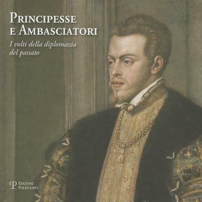 Principesse e ambasciatori. I volti della diplomazia del passato. Catalogo della mostra (San Marino, 31 marzo-2 giugno 2012) - copertina