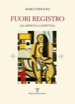 Fuori registro. Gli artisti e la scrittura - Marco Fidolini - copertina